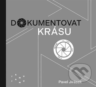 Kniha: Dokumentovat krásu (Pavel Jirásek). JAMU, 2025 Kniha: Dokumentovat krásu (Pavel Jirásek). JAMU, 2025