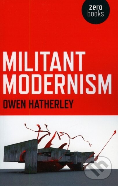 Kniha: Militant Modernism (Owen Hatherley). , 2009 Kniha: Militant Modernism (Owen Hatherley). , 2009