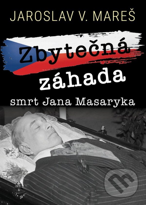 E-kniha: Zbytečná záhada – smrt Jana Masaryka (Jaroslav V. Mareš). X Nakladatelství Universum, 2025 E-kniha: Zbytečná záhada – smrt Jana Masaryka (Jaroslav V. Mareš). X Nakladatelství Universum, 2025