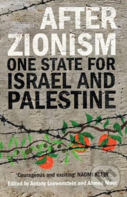 Kniha: After Zionism (Ahmed Moor a Antony Loewenstein). Saqi Books, 2024 Kniha: After Zionism (Ahmed Moor a Antony Loewenstein). Saqi Books, 2024