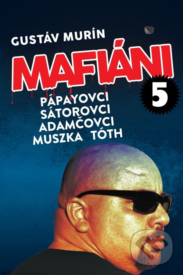 E-kniha: Mafiáni 5: Pápayovci, Sátorovci, Adamčovci, Muszka, Tóth (Gustáv Murín). Gustáv Murín, 2025 E-kniha: Mafiáni 5: Pápayovci, Sátorovci, Adamčovci, Muszka, Tóth (Gustáv Murín). Gustáv Murín, 2025