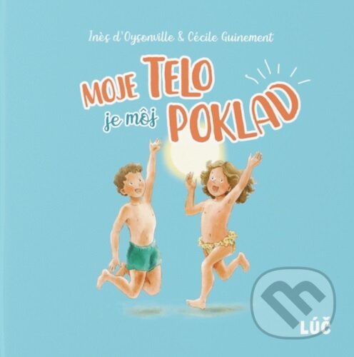 Kniha: Moje telo je môj poklad (Inès d’Oysonville a Cécile Guinement). Lúč, 2025 Kniha: Moje telo je môj poklad (Inès d’Oysonville a Cécile Guinement). Lúč, 2025