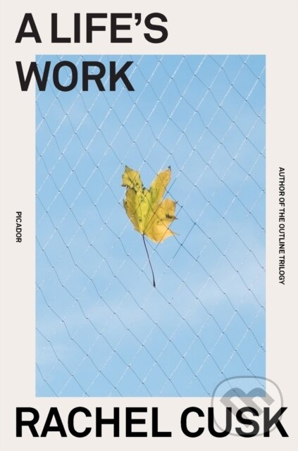 Kniha: Life's Work (Rachel Cusk). Picador, 2021 Kniha: Life's Work (Rachel Cusk). Picador, 2021