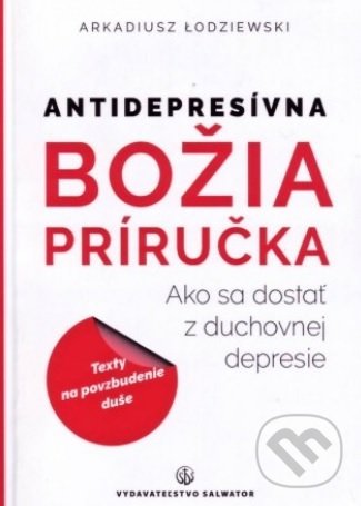 Kniha: Antidepresívna Božia príručka (Arkadiusz Lodziewski). Salvator, 2016 Kniha: Antidepresívna Božia príručka (Arkadiusz Lodziewski). Salvator, 2016
