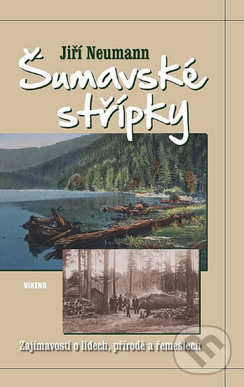 Kniha: Šumavské střípky (Jiří Neumann). Víkend, 2014 Kniha: Šumavské střípky (Jiří Neumann). Víkend, 2014