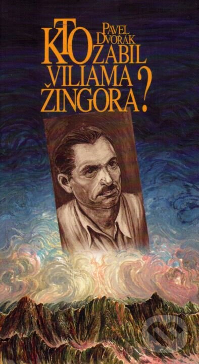 Kniha: Kto zabil Viliama Žingora? (Pavel Dvořák). vydavateľ neuvedený, 1994 Kniha: Kto zabil Viliama Žingora? (Pavel Dvořák). vydavateľ neuvedený, 1994