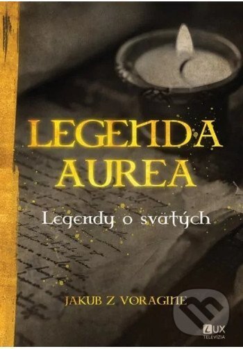 Kniha: Legenda Aurea (Jakub z Voragine). TV LUX, 2025 Kniha: Legenda Aurea (Jakub z Voragine). TV LUX, 2025
