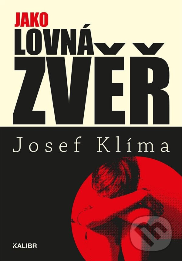 Kniha: Jako lovná zvěř (Josef Klíma). Kalibr, 2026 Kniha: Jako lovná zvěř (Josef Klíma). Kalibr, 2026
