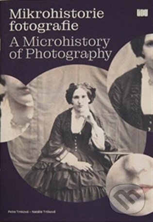 Kniha: Mikrohistorie fotografie (Petra Trnková). Ústav dějin umění Akademie věd, 2025 Kniha: Mikrohistorie fotografie (Petra Trnková). Ústav dějin umění Akademie věd, 2025