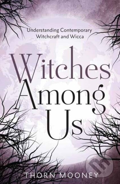 Kniha: Witches Among Us (Thorn Mooney). Llewellyn Publications, 2024 Kniha: Witches Among Us (Thorn Mooney). Llewellyn Publications, 2024