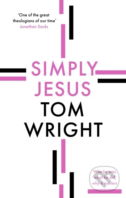 Kniha: Simply Jesus (Tom Wright). SPCK Publishing, 2021 Kniha: Simply Jesus (Tom Wright). SPCK Publishing, 2021