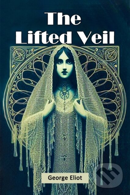 Kniha: The Lifted Veil (Edition2024) (George Eliot). , 2024 Kniha: The Lifted Veil (Edition2024) (George Eliot). , 2024