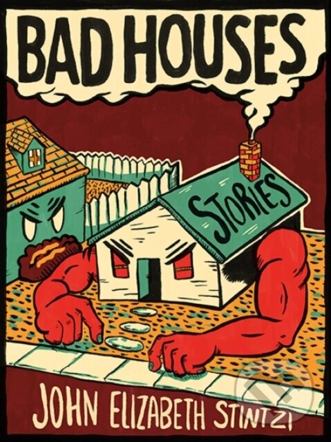 Kniha: Bad Houses (John Elizabeth Stintzi). Arsenal Pulp Press, 2024 Kniha: Bad Houses (John Elizabeth Stintzi). Arsenal Pulp Press, 2024