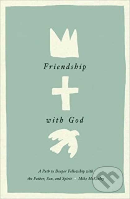 Kniha: Friendship with God (Mike McKinley). Crossway Books, 2023 Kniha: Friendship with God (Mike McKinley). Crossway Books, 2023