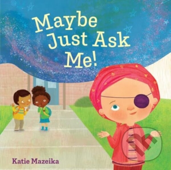 Kniha: Maybe Just Ask Me! (Katie Mazeika). Beach Lane, 2025 Kniha: Maybe Just Ask Me! (Katie Mazeika). Beach Lane, 2025