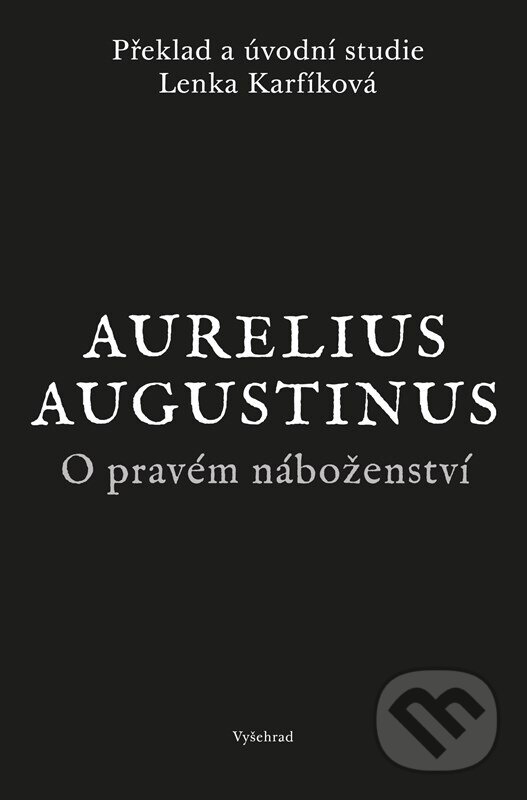 Kniha: O pravém náboženství (Augustinus Aurelius). Vyšehrad, 2026 Kniha: O pravém náboženství (Augustinus Aurelius). Vyšehrad, 2026