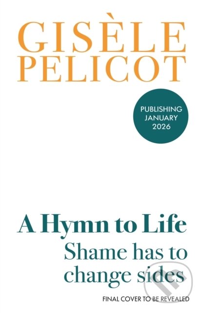 Kniha: A Hymn to Life (Gisele Pelicot). Vintage, 2026 Kniha: A Hymn to Life (Gisele Pelicot). Vintage, 2026
