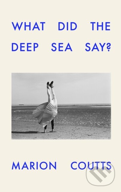 Kniha: What Did the Deep Sea Say (Marion Coutts). Vintage, 2026 Kniha: What Did the Deep Sea Say (Marion Coutts). Vintage, 2026