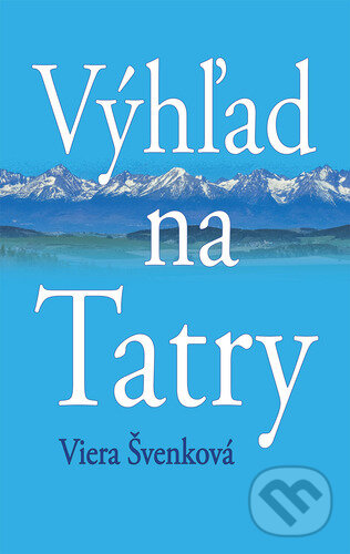 Kniha: Výhľad na Tatry (Viera Švenková). Vydavateľstvo Spolku slovenských spisovateľov, 2025 Kniha: Výhľad na Tatry (Viera Švenková). Vydavateľstvo Spolku slovenských spisovateľov, 2025