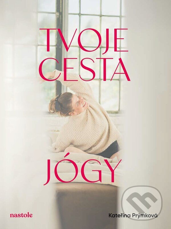 Kniha: Tvoje cesta jógy (Kateřina Prýmková). nastole, 2026 Kniha: Tvoje cesta jógy (Kateřina Prýmková). nastole, 2026