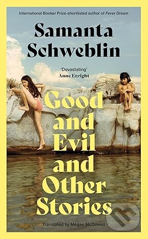 Kniha: Good and Evil and Other Stories (Samanta Schweblin). Pan Macmillan, 2026 Kniha: Good and Evil and Other Stories (Samanta Schweblin). Pan Macmillan, 2026