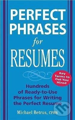 Kniha: PERFECT PHRASES FOR RESUMES (Betrus). McGraw-Hill, 2005 Kniha: PERFECT PHRASES FOR RESUMES (Betrus). McGraw-Hill, 2005