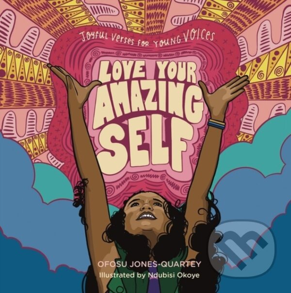 Kniha: Love Your Amazing Self (Ofosu Jones-Quartey). Storey Publishing, 2022 Kniha: Love Your Amazing Self (Ofosu Jones-Quartey). Storey Publishing, 2022