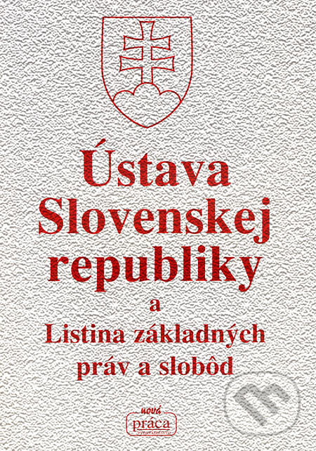 Kniha: Ústava Slovenskej republiky a Listina základných práv a slobôd (Nová Práca). Nová Práca, 2007 Kniha: Ústava Slovenskej republiky a Listina základných práv a slobôd (Nová Práca). Nová Práca, 2007