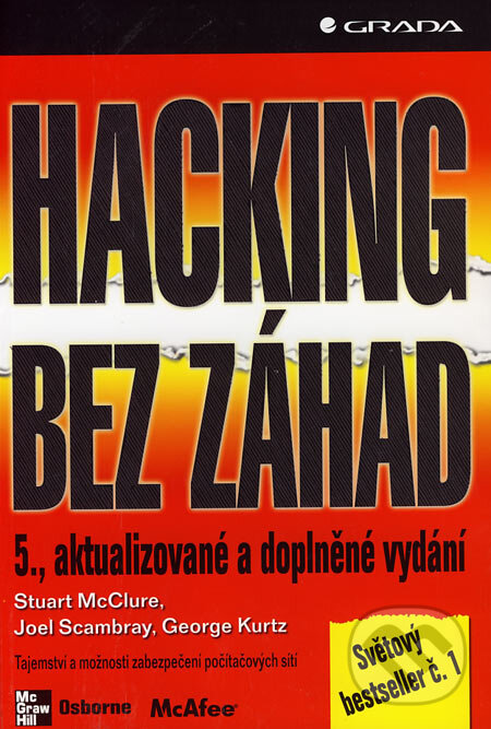 Kniha: Hacking bez záhad (George Kurtz, Joel Scambray a Stuart McClure). Grada, 2007 Kniha: Hacking bez záhad (George Kurtz, Joel Scambray a Stuart McClure). Grada, 2007
