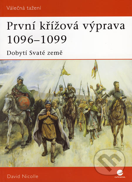 Kniha: První křížová výprava 1096 - 1099 (David Nicolle). Grada, 2007 Kniha: První křížová výprava 1096 - 1099 (David Nicolle). Grada, 2007