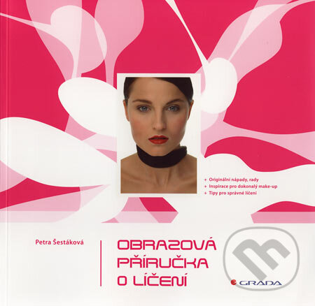 Kniha: Obrazová příručka o líčení (Petra Šestáková). Grada, 2007 Kniha: Obrazová příručka o líčení (Petra Šestáková). Grada, 2007