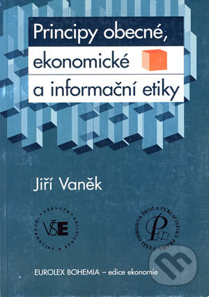 Kniha: Principy obecné, ekonomické a informační etiky (Jiří Vaněk). Eurolex Bohemia, 2005 Kniha: Principy obecné, ekonomické a informační etiky (Jiří Vaněk). Eurolex Bohemia, 2005