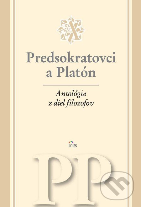 Kniha: Antológia z diel filozofov - Predsokratovci a Platón (IRIS). IRIS, 1998 Kniha: Antológia z diel filozofov - Predsokratovci a Platón (IRIS). IRIS, 1998