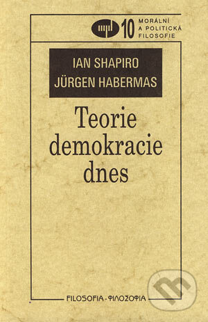 Kniha: Teorie demokracie dnes (Ian Shapiro a Jürgen Habermas). Filosofia, 2002 Kniha: Teorie demokracie dnes (Ian Shapiro a Jürgen Habermas). Filosofia, 2002