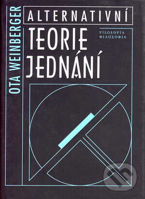 Kniha: Alternativní teorie jednání (Ota Weinberger). Filosofia, 1997 Kniha: Alternativní teorie jednání (Ota Weinberger). Filosofia, 1997