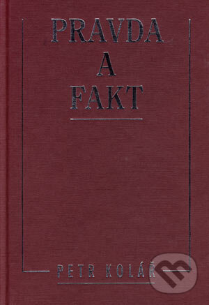 Kniha: Pravda a fakt (Petr Kolář). Filosofia, 2002 Kniha: Pravda a fakt (Petr Kolář). Filosofia, 2002