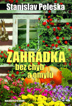 Kniha: Zahrádka bez chyb a omylů (Stanislav Peleška). Brána, 2007 Kniha: Zahrádka bez chyb a omylů (Stanislav Peleška). Brána, 2007