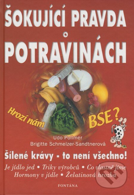 Kniha: Šokující pravda o potravinách (Brigitte Schmelzer-Sandtner a Udo Pollmer). Fontána, 2001 Kniha: Šokující pravda o potravinách (Brigitte Schmelzer-Sandtner a Udo Pollmer). Fontána, 2001