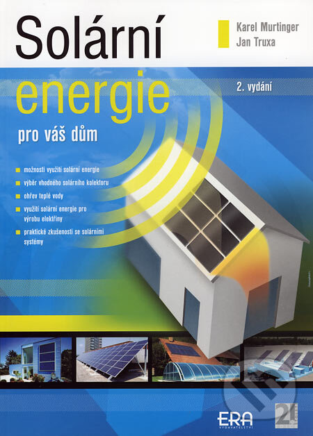 Kniha: Solární energie pro váš dům (Jan Truxa a Karel Murtinger). ERA group, 2006 Kniha: Solární energie pro váš dům (Jan Truxa a Karel Murtinger). ERA group, 2006