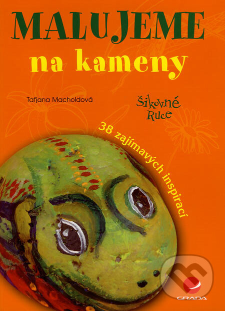Kniha: Malujeme na kameny (Taťjana Macholdová). Grada, 2007 Kniha: Malujeme na kameny (Taťjana Macholdová). Grada, 2007