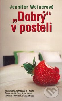 Kniha: "Dobrý" v posteli (Jennifer Weinerová). Metafora, 2007 Kniha: "Dobrý" v posteli (Jennifer Weinerová). Metafora, 2007