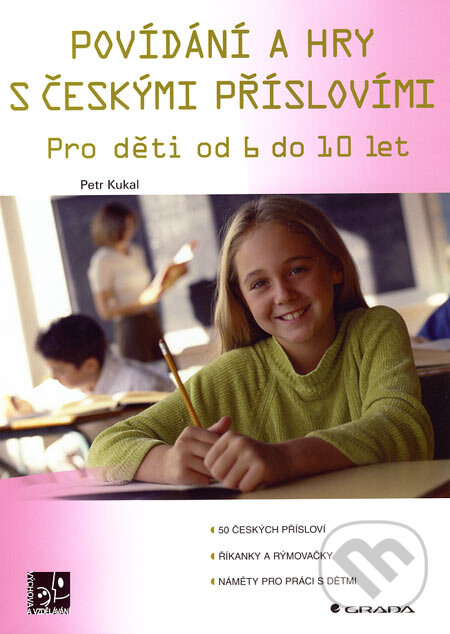 Kniha: Povídání a hry s českými příslovími (Petr Kukal). Grada, 2007 Kniha: Povídání a hry s českými příslovími (Petr Kukal). Grada, 2007