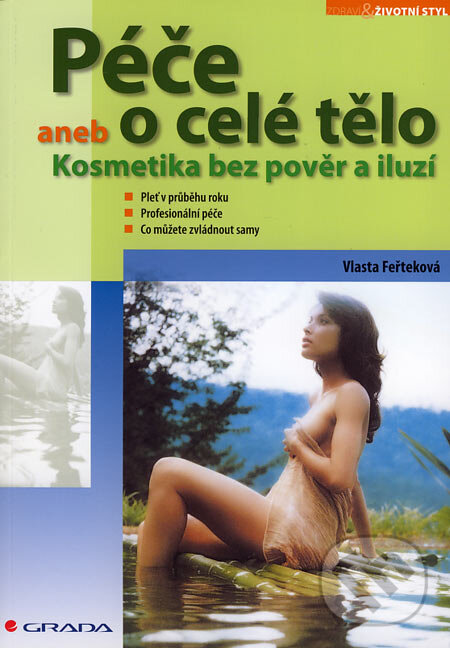 Kniha: Péče o celé tělo (Vlasta Feřteková). Grada, 2007 Kniha: Péče o celé tělo (Vlasta Feřteková). Grada, 2007
