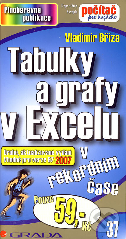 Kniha: Tabulky a grafy v Excelu v rekordním čase (Vladimír Bříza). Grada, 2007 Kniha: Tabulky a grafy v Excelu v rekordním čase (Vladimír Bříza). Grada, 2007
