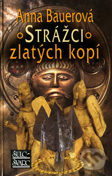 Kniha: Strážci zlatých kopí (Anna Bauerová). Šulc - Švarc, 2007 Kniha: Strážci zlatých kopí (Anna Bauerová). Šulc - Švarc, 2007