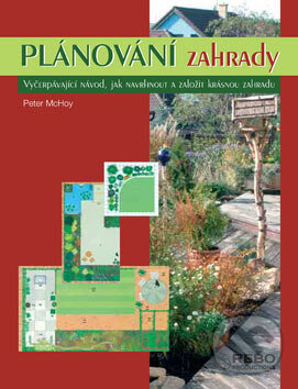 Kniha: Plánování zahrady (Peter McHoy). Rebo, 2007 Kniha: Plánování zahrady (Peter McHoy). Rebo, 2007