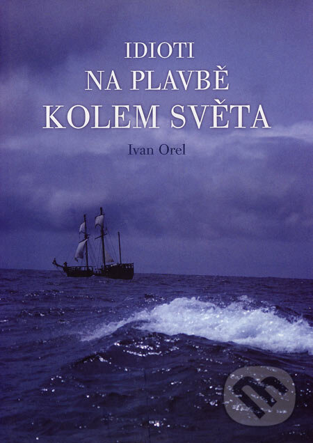 Kniha: Idioti na plavbě kolem světa (Ivan Orel). Vladimír Šimek, 2007 Kniha: Idioti na plavbě kolem světa (Ivan Orel). Vladimír Šimek, 2007