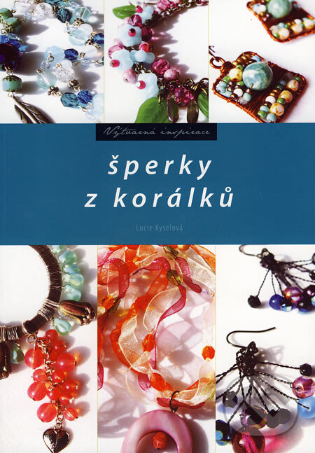 Kniha: Šperky z korálků (Lucie Kyselová). Computer Press, 2007 Kniha: Šperky z korálků (Lucie Kyselová). Computer Press, 2007
