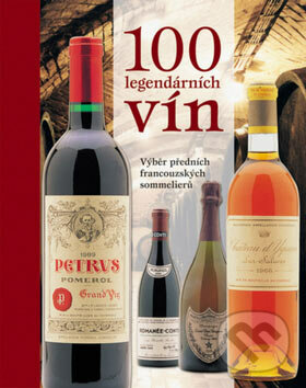 100 legendárních vín - Sylvie Girard-Lagorceová, Slovart CZ, 2007