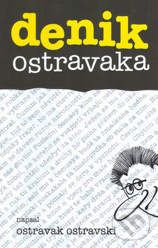 Kniha: Denik Ostravaka (Ostravak Ostravski). Repronis, 2007 Kniha: Denik Ostravaka (Ostravak Ostravski). Repronis, 2007